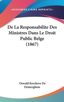 De La Responsabilite Des Ministres Dans Le Droit Public Belge (1867) 1168097827 Book Cover
