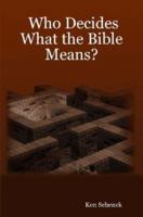 Who Decides What the Bible Means? 0615157440 Book Cover