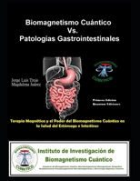 Biomagnetismo Cuántico Vs. Patologías Gastrointestinales: Terapia Magnética y el Poder del Biomagnetismo Cuántico en la Salud del Estómago e Intestinos (Spanish Edition) B0CMDJ8LZF Book Cover