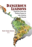 Dangerous Liaisons: Organized Crime and Political Finance in Latin America and Beyond 0815725299 Book Cover