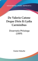De Valerio Catone Deque Diris Et Lydia Carminibus: Dissertatio Philologa (1889) 1141630907 Book Cover
