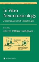 In Vitro Neurotoxicology: Principles and Challenges 1588290476 Book Cover