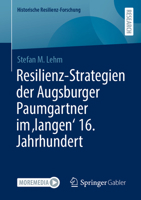 Resilienz-Strategien der Augsburger Paumgartner im 'langen' 16. Jahrhundert (Historische Resilienz-Forschung) (German Edition) 365847730X Book Cover