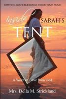 Inside Sarah's Tent, Birthing God's Blessings Inside Your Home: A handbook for the home. 1482715333 Book Cover