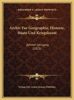 Archiv Fur Geographie, Historie, Staats Und Kriegskunst: Zehnter Jahrgang (1821) 1160716307 Book Cover