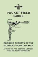 Cooking Secrets of the Montana Mountain Man: Around the Fire Cooking Methods from the Rocky Mountains 1947281496 Book Cover