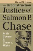 The Reconstruction Justice of Salmon P. Chase: In Re Turner and Texas v. White 0700608354 Book Cover