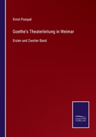 Goethe's Theaterleitung in Weimar: Erster und Zweiter Band 3375071469 Book Cover