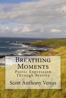 Breathing Moments: Poetic Expression Through Brevity 1493675583 Book Cover
