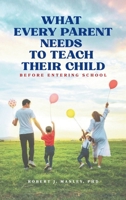 What Every Parent Needs to Teach Their Child Before Entering School B0GSXNTWMT Book Cover