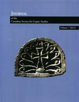 Journal of the Canadian Society for Coptic Studies. Volume 7 (2015) 193704033X Book Cover