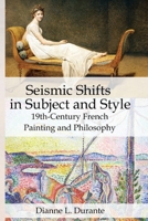 Seismic Shifts in Subject and Style: 19th-Century French Painting and Philosophy 1088236073 Book Cover