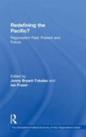 Redefining the Pacific?: Regionalism Past, Present And Future (The International Political Economy of New Regionalisms Series) (The International Political ... Economy of New Regionalisms Series) 0754646734 Book Cover