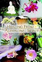 Healing from an Aubergine Spirit: Sequel To: Prose from an Aubergine Spirit 1403381402 Book Cover