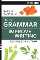 Using Grammar to Improve Writing: Recipes for Action 1543932584 Book Cover