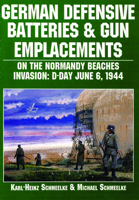 German Defensive Batteries and Gun Emplacements on the Normandy Beaches: Invasion : D-Day June 6, 1944 (Schiffer Military/Aviation History) 0887407552 Book Cover