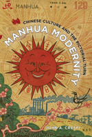 Manhua Modernity: Chinese Culture and the Pictorial Turn 0520309103 Book Cover