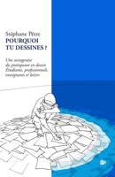 POURQUOI TU DESSINES ?: Une sociogenèse du pratiquant en dessin Étudiants, professionnels, enseignants et loisirs (French Edition) 2913609406 Book Cover