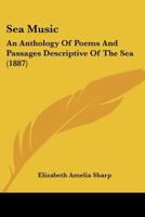 Sea-Music: An Anthology of Poems and Passages Descriptive of the Sea 1016565232 Book Cover