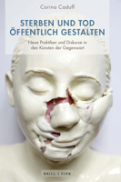 Sterben Und Tod �ffentlich Gestalten: Neue Praktiken Und Diskurse in Literatur, Kunst, Film Und Internet 2010-2020 3770566661 Book Cover