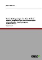 Die Regelungen Von Basel III Fur Eine Marktwirtschaftlich Ausgerichtete Internationale Regulierung Des Bankensektors 3656086249 Book Cover