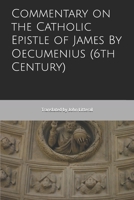 Commentary on the Catholic Epistle of James By Oecumenius (6th Century) B0FCFN14NW Book Cover