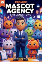 Promise Mascot Agency Spielanleitung: Schalte spezielle Inhalte frei, perfektioniere deine Aufgaben und dominiere das Geschäft (German Edition) B0F5HM4KJK Book Cover
