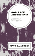 God, Race, and History: Liberating Providence 1793619573 Book Cover