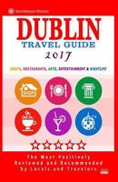 Dublin Travel Guide 2017: Shops, Restaurants, Arts, Entertainment and Nightlife in Dublin, Ireland (City Travel Guide 2017) 1537496549 Book Cover