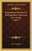 Biographical Sketches of Distinguished Americans Now Living 053057716X Book Cover