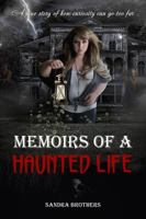 Memoirs of a Haunted Life: A true story of how curiosity can go too far null Book Cover