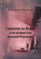 Converts to Rome: A List of About Four Thousand Protestants Who have Recently Become Roman Catholics 9354306330 Book Cover