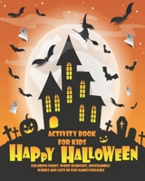 Activity Book For Kids, Happy Halloween: Unleash Your Child's Creativity With These Fun Games And Puzzles Halloween Activity Book For Children Age 6 - ... Game | Hangman | Coloring And Drawing Pages 1695992555 Book Cover