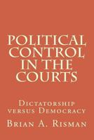 Political Control in the Courts: Dictatorship versus Democracy 1729551505 Book Cover