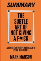 Summary: The Subtle Art of Not Giving a F*ck: A Counterintuitive Approach to Living a Good Life by Mark Manson 1689396253 Book Cover