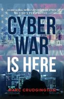 The Cyber War is Here: U.S. and Global Infrastructure Under Attack: A CISO’s Perspective 1962656470 Book Cover