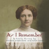 As I Remember: A family history by Esther Ambrosine Atkinson Babb 1722195282 Book Cover