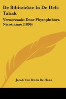 De Bibitziekte In De Deli-Tabak: Veroorzaakt Door Phytophthora Nicotianae (1896) 1160852731 Book Cover