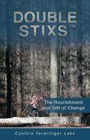 Double Stixs: The Nourishment and Gift of Change 1452571597 Book Cover