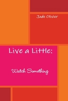 Live a Little: Watch Something 1257932624 Book Cover