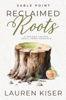 Reclaimed Roots: A Second Chance Small Town Romance (Sable Point) B0DSHG3B7L Book Cover