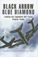 Black Arrow, Blue Diamond: Leading the Legendary RAF Flying Display Teams 1844153924 Book Cover