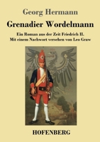 Grenadier Wordelmann (Gro�druck): Ein Roman aus der Zeit Friedrich II. Mit einem Nachwort versehen von Leo Graw 3743717948 Book Cover