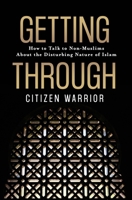 Getting Through: How to Talk to Non-Muslims About the Disturbing Nature of Islam 061569098X Book Cover