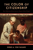 The Color of Citizenship: Race, Modernity and Latin American/Hispanic Political Thought 0199368880 Book Cover