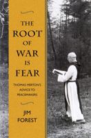 The Root of War Is Fear: Thomas Merton S Advice to Peacemakers 1626981973 Book Cover