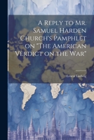 A Reply to Mr. Samuel Harden Church's Pamphlet on "The American Verdict on the war" 1021930067 Book Cover