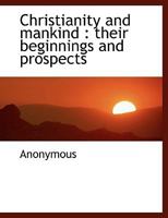 Christianity and Mankind: Their Beginnings and Prospects 1019002654 Book Cover