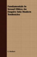 Fundamentals in Sexual Ethics; An Enquiry Into Modern Tendencies 1409719391 Book Cover