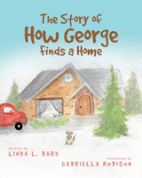 The Story of How George Finds a Home 1636922872 Book Cover